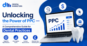Unlocking the Power of PPC — A Comprehensive Guide for Dental Practices