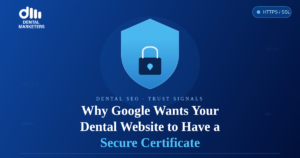 Why Google Wants Your Dental Website to Have a Secure Certificate