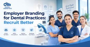 Employer Branding for Dental Practices: Recruit Better