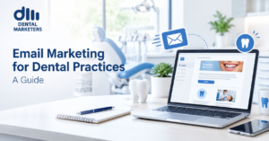 Email Marketing for Dental Practices: A Guide